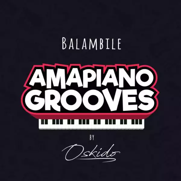 Oskido - Balambile (feat. Abbey, Mapiano & DrumPope)